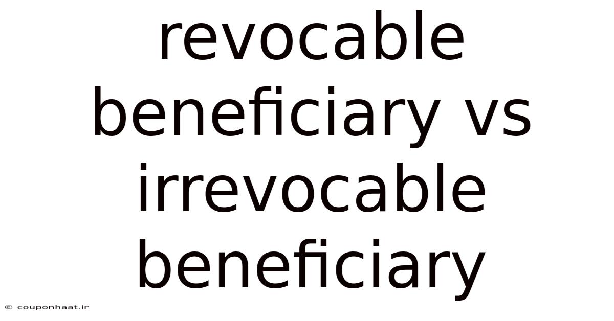 Revocable Beneficiary Vs Irrevocable Beneficiary