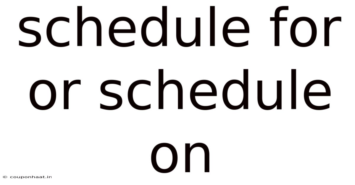 Schedule For Or Schedule On