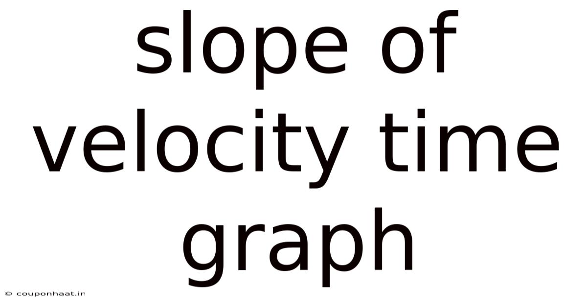 Slope Of Velocity Time Graph