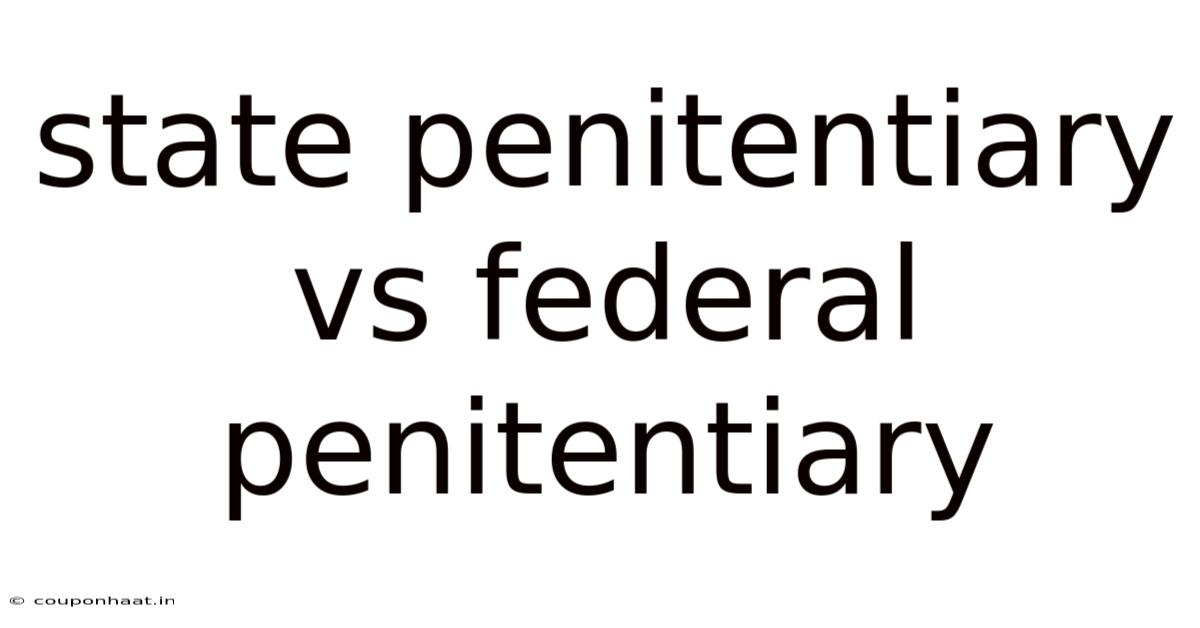 State Penitentiary Vs Federal Penitentiary