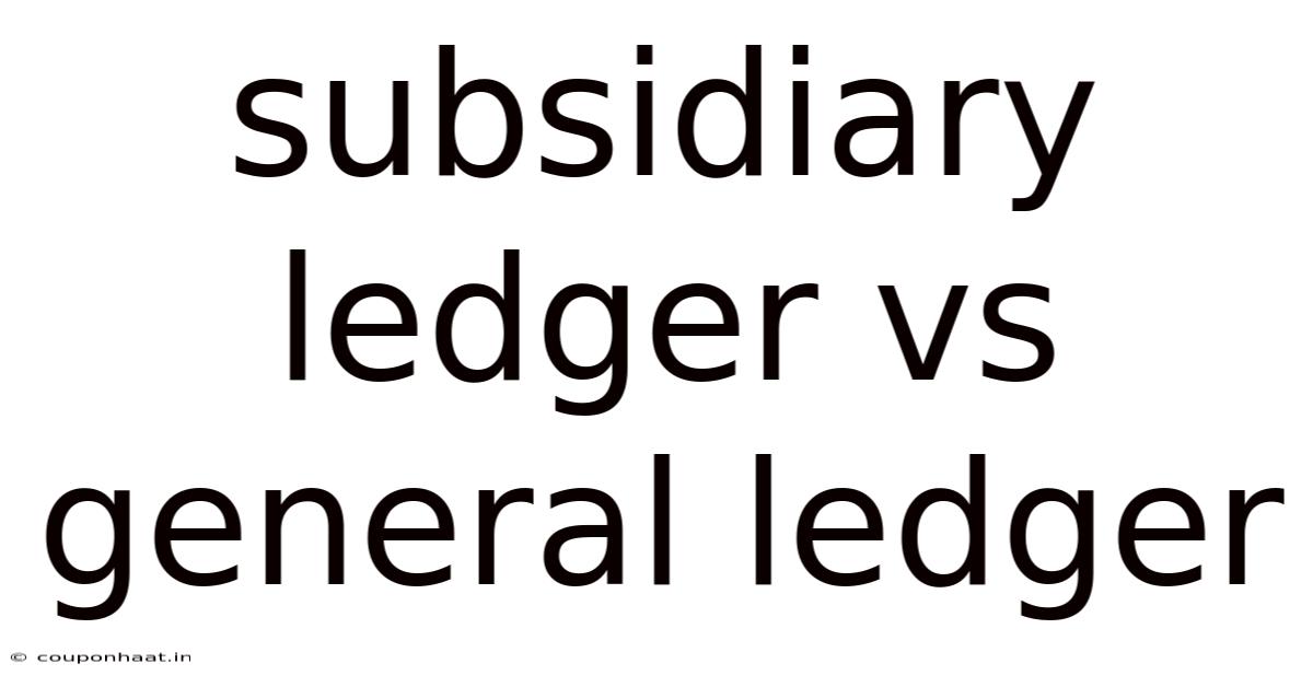 Subsidiary Ledger Vs General Ledger