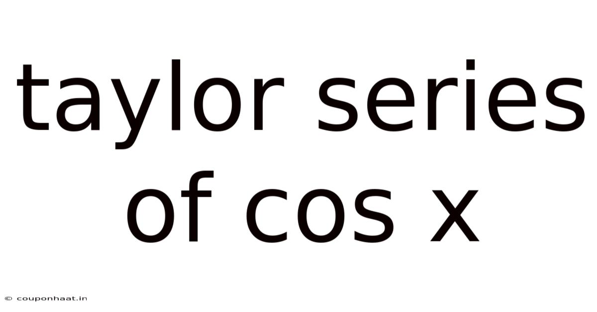 Taylor Series Of Cos X