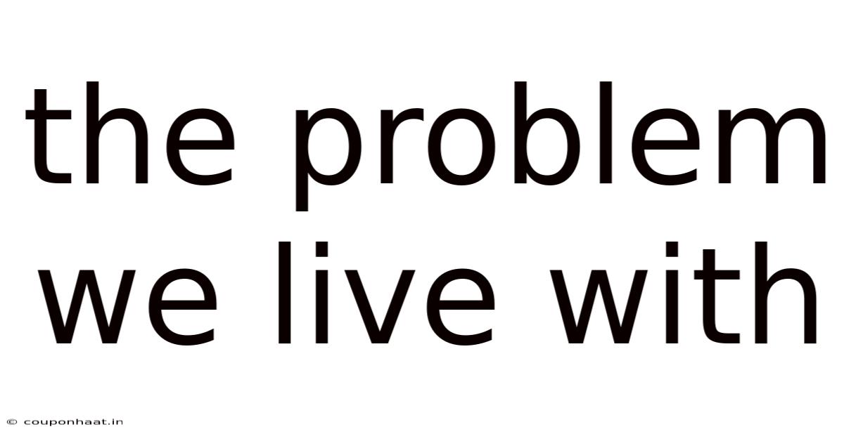 The Problem We Live With