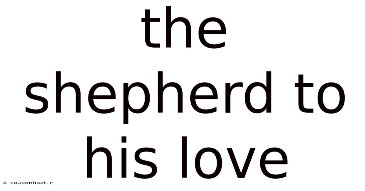 The Shepherd To His Love
