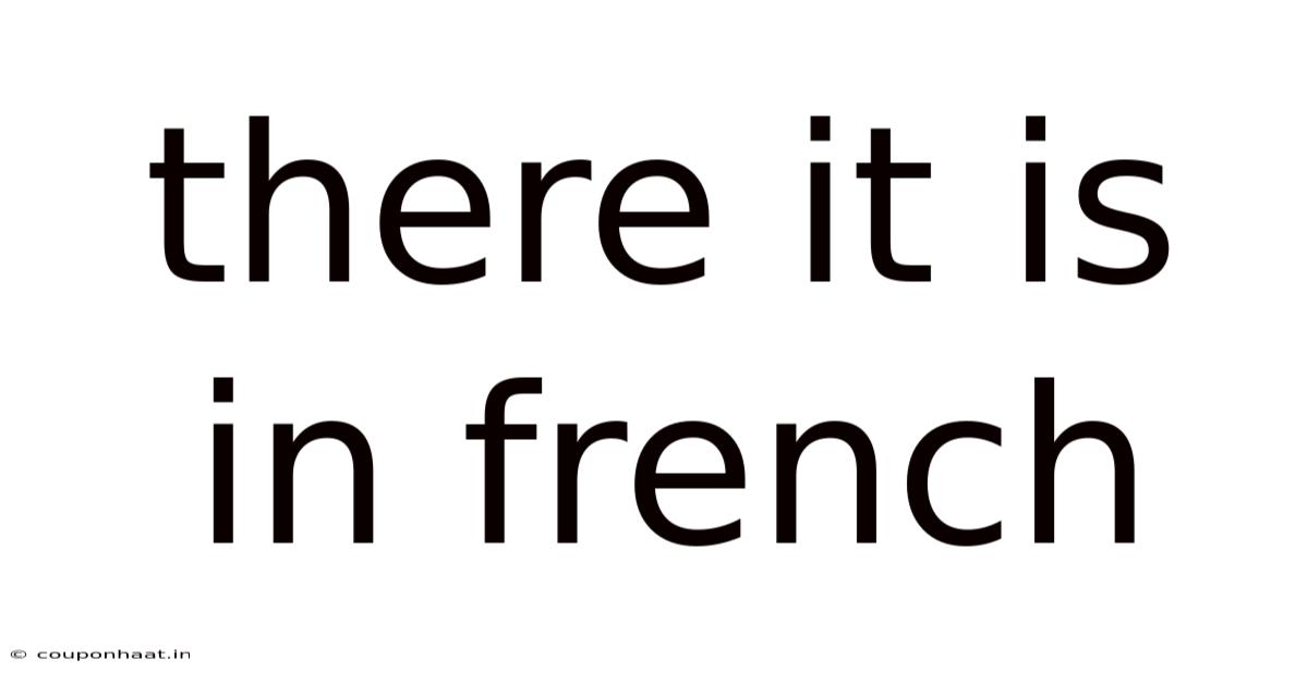 There It Is In French