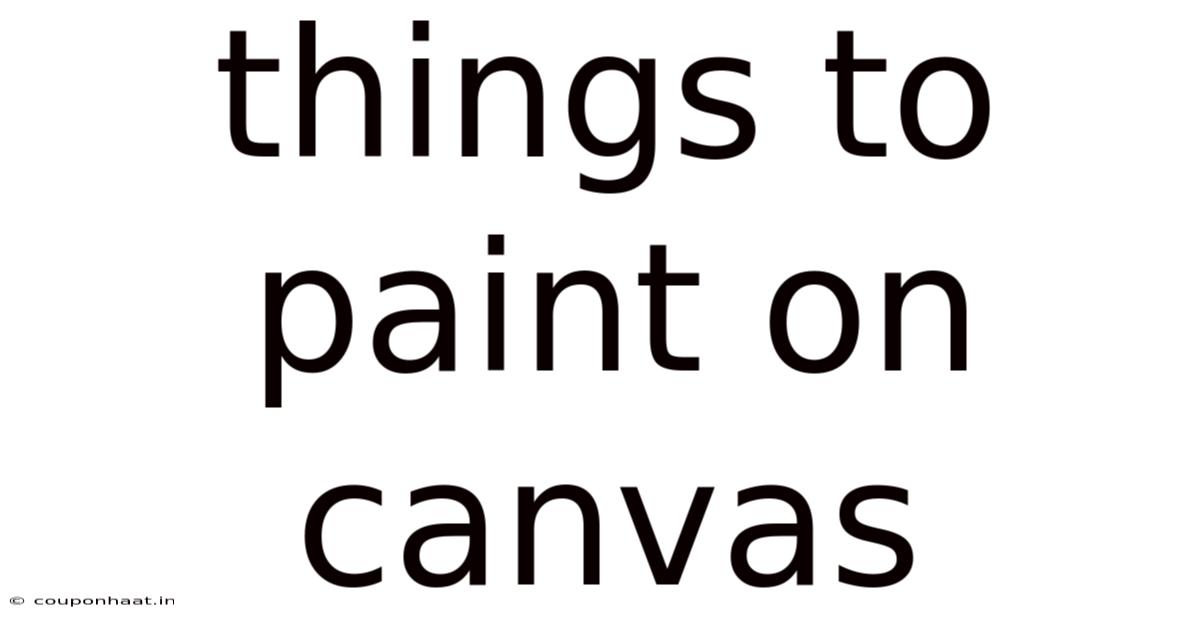 Things To Paint On Canvas