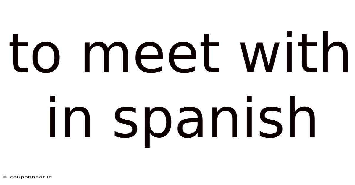 To Meet With In Spanish