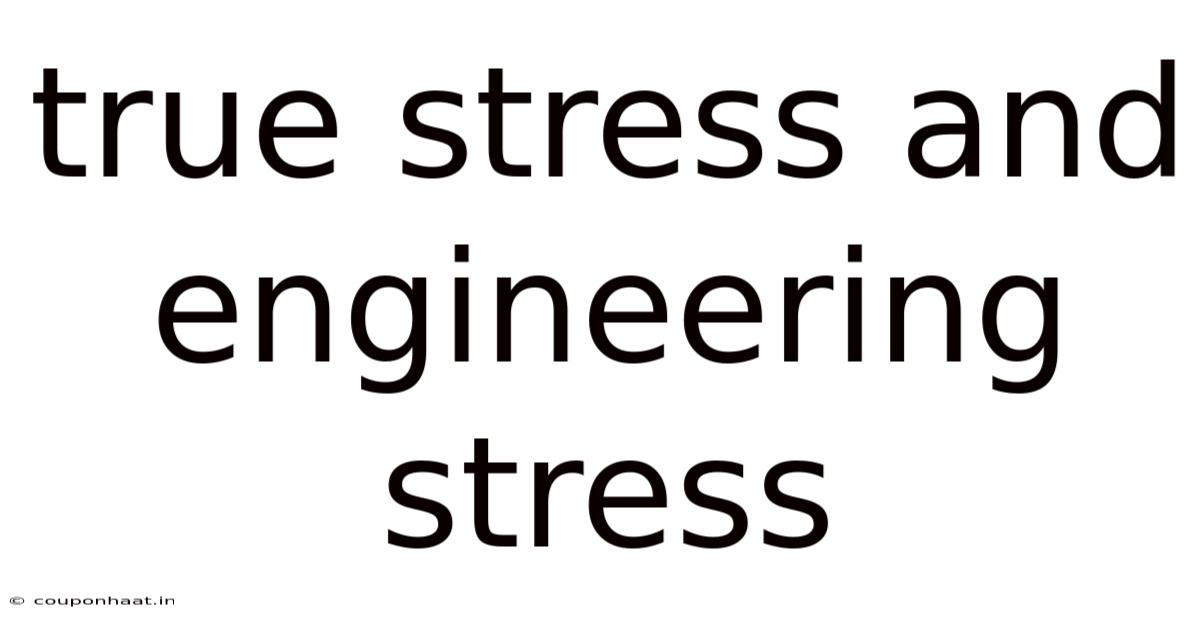 True Stress And Engineering Stress