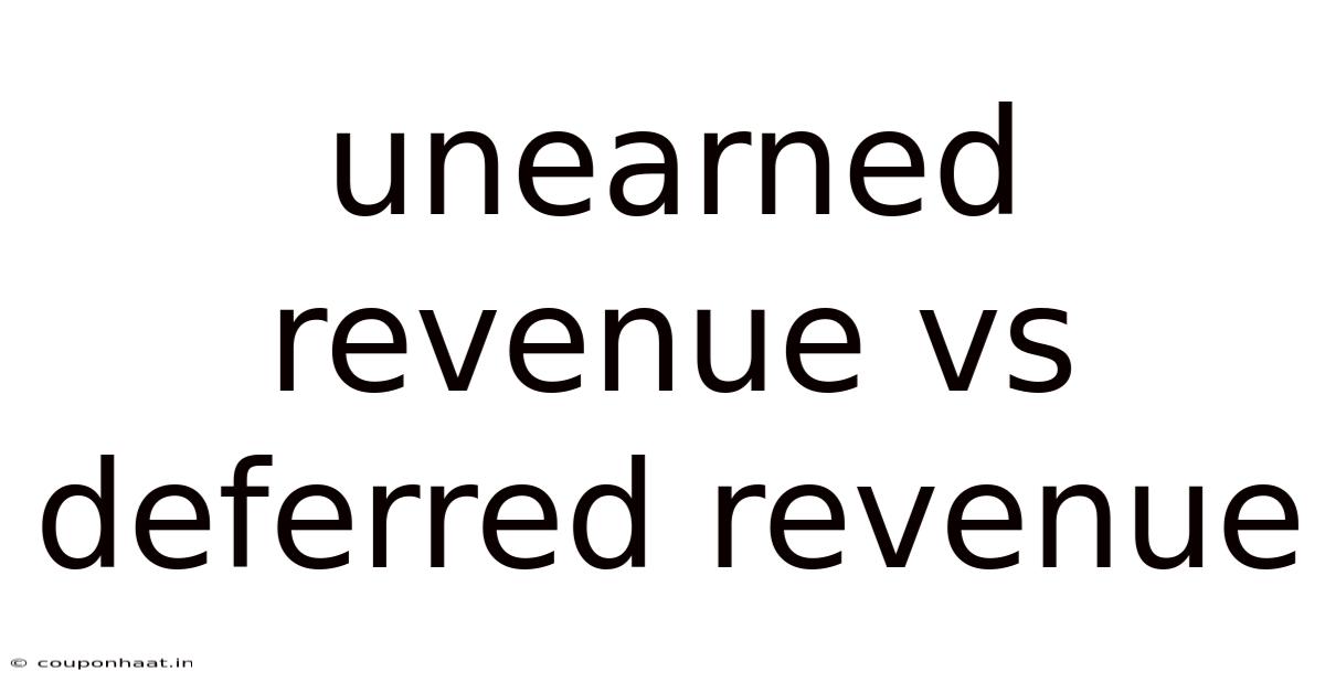 Unearned Revenue Vs Deferred Revenue