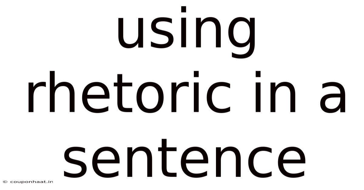 Using Rhetoric In A Sentence
