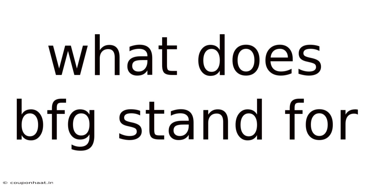 What Does Bfg Stand For
