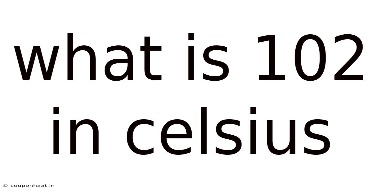 What Is 102 In Celsius