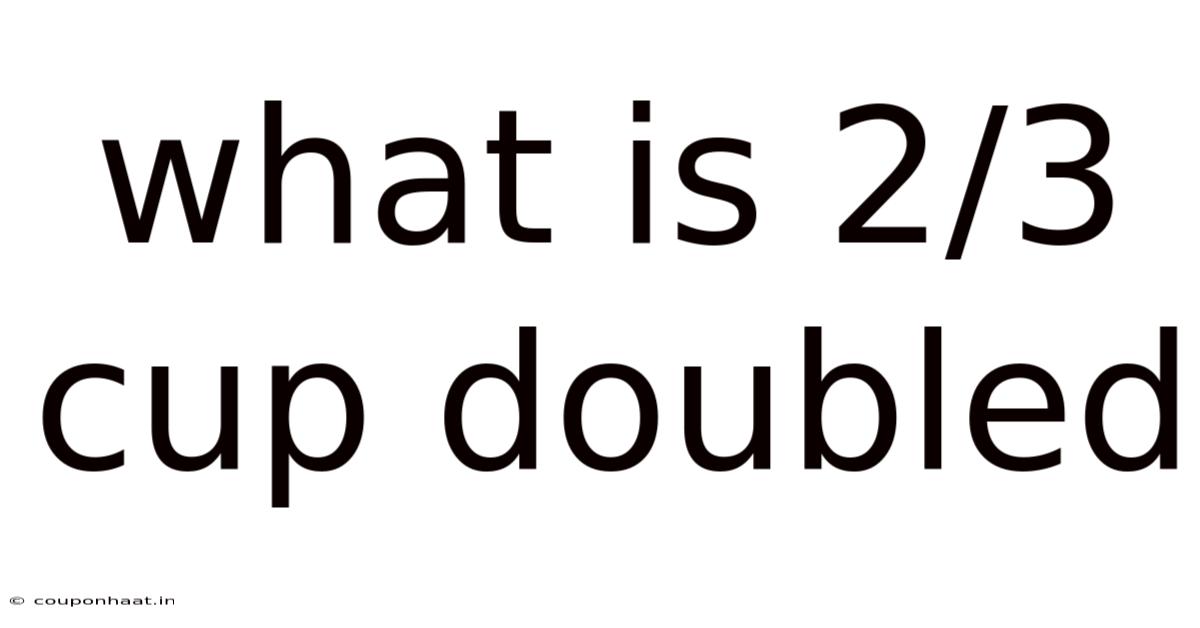 What Is 2/3 Cup Doubled
