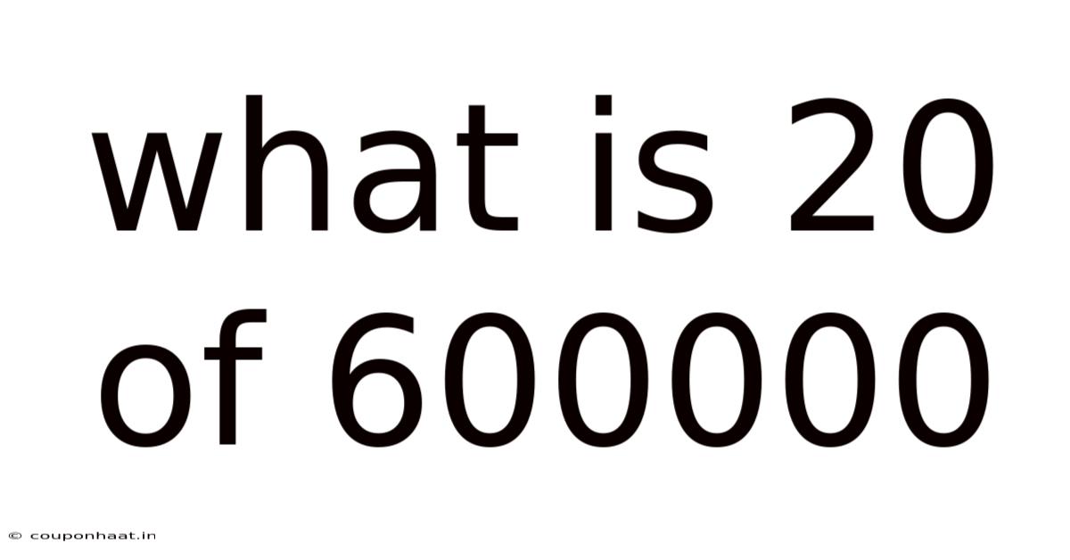 What Is 20 Of 600000
