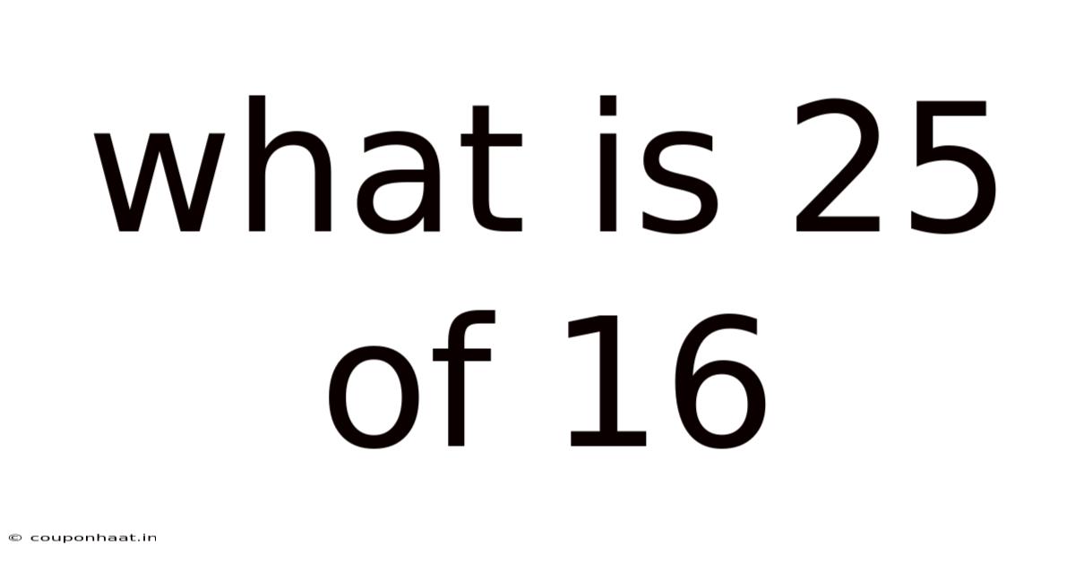 What Is 25 Of 16