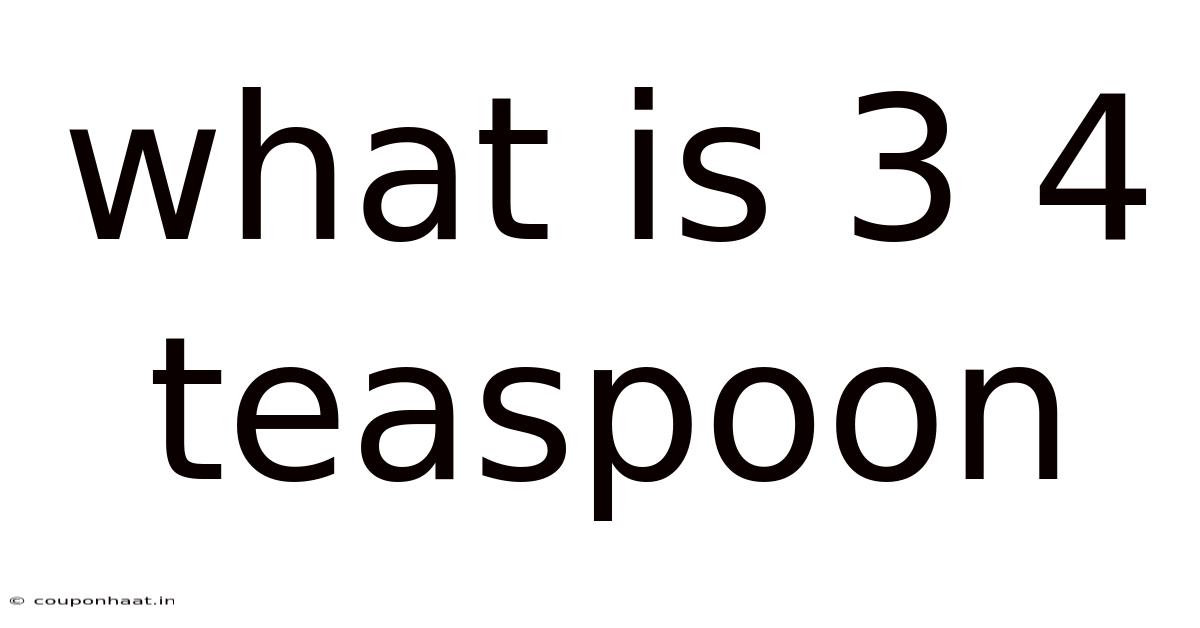 What Is 3 4 Teaspoon
