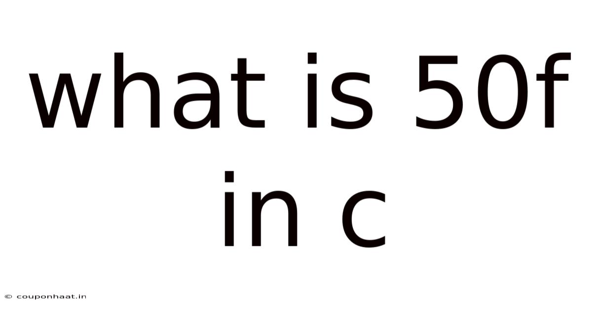 What Is 50f In C