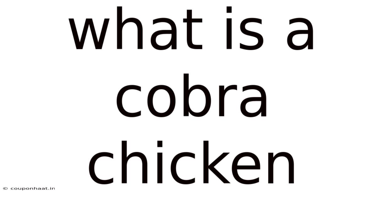 What Is A Cobra Chicken