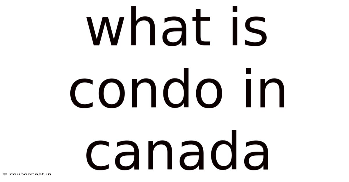 What Is Condo In Canada