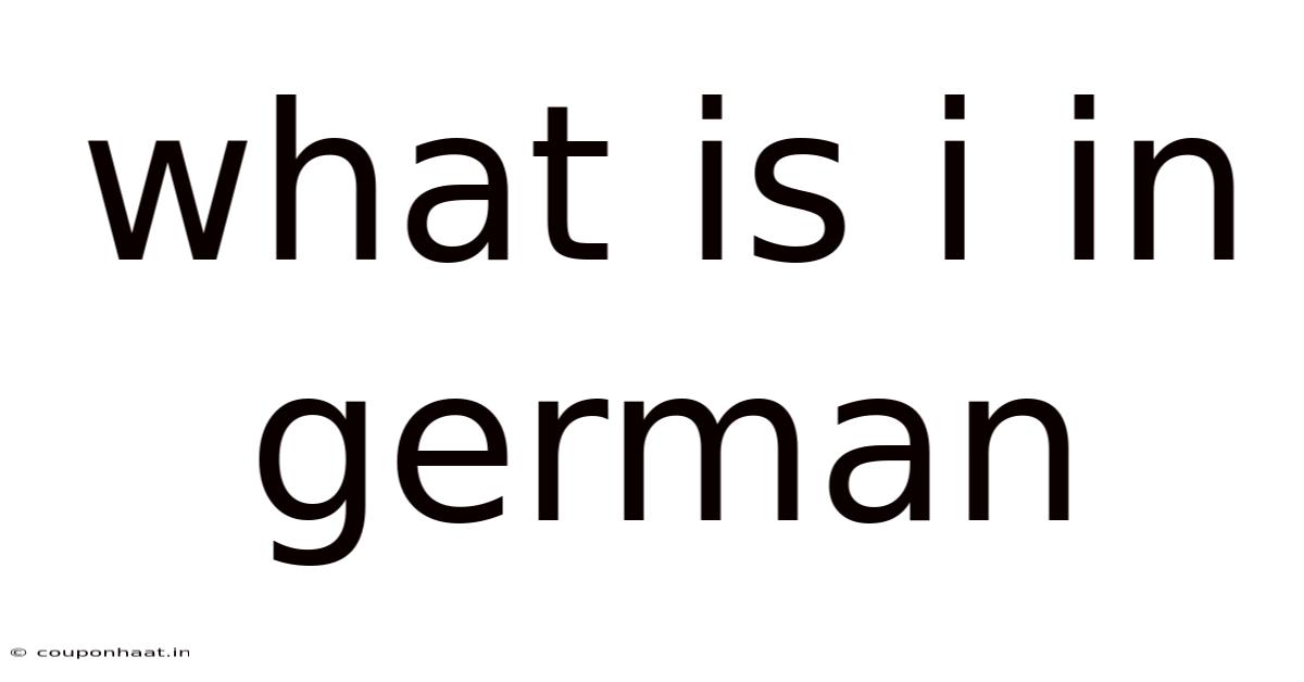 What Is I In German
