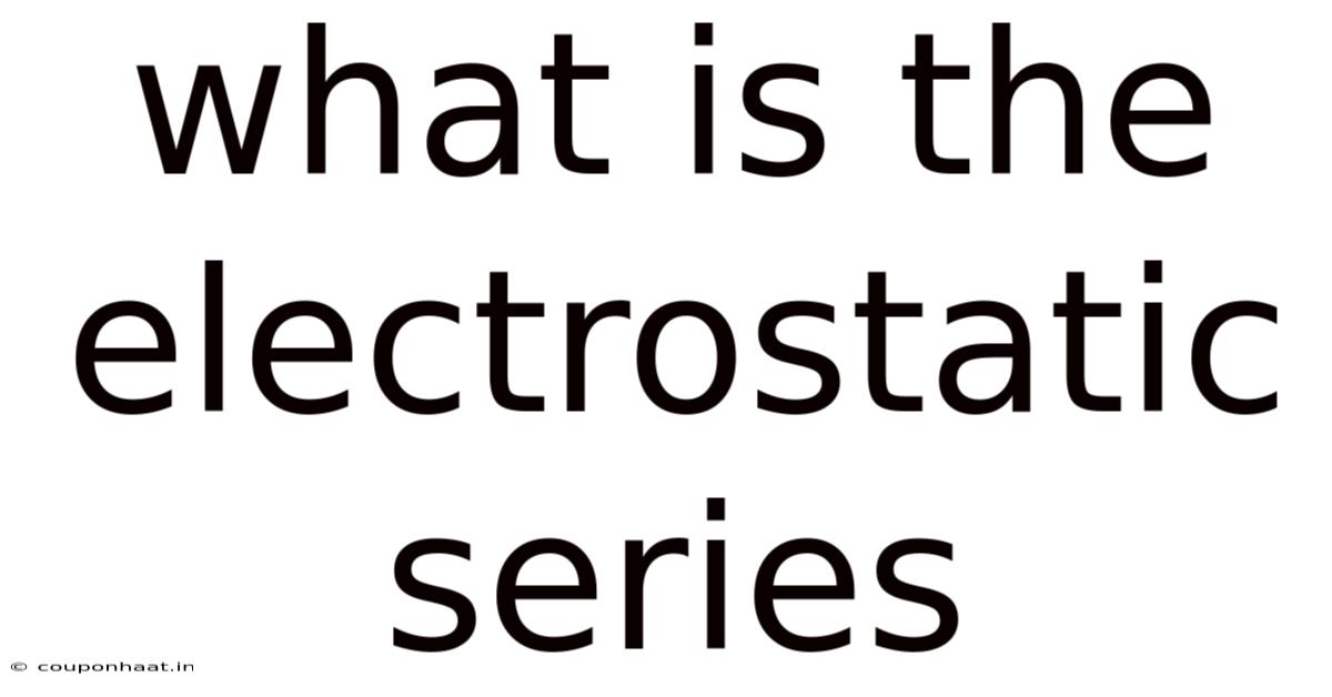 What Is The Electrostatic Series