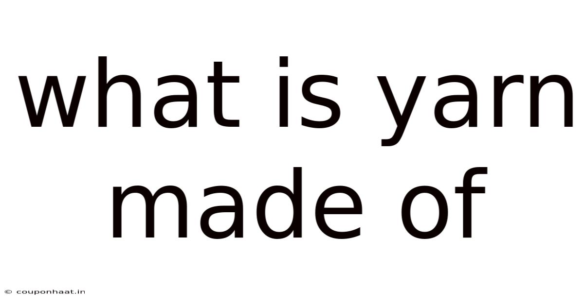 What Is Yarn Made Of