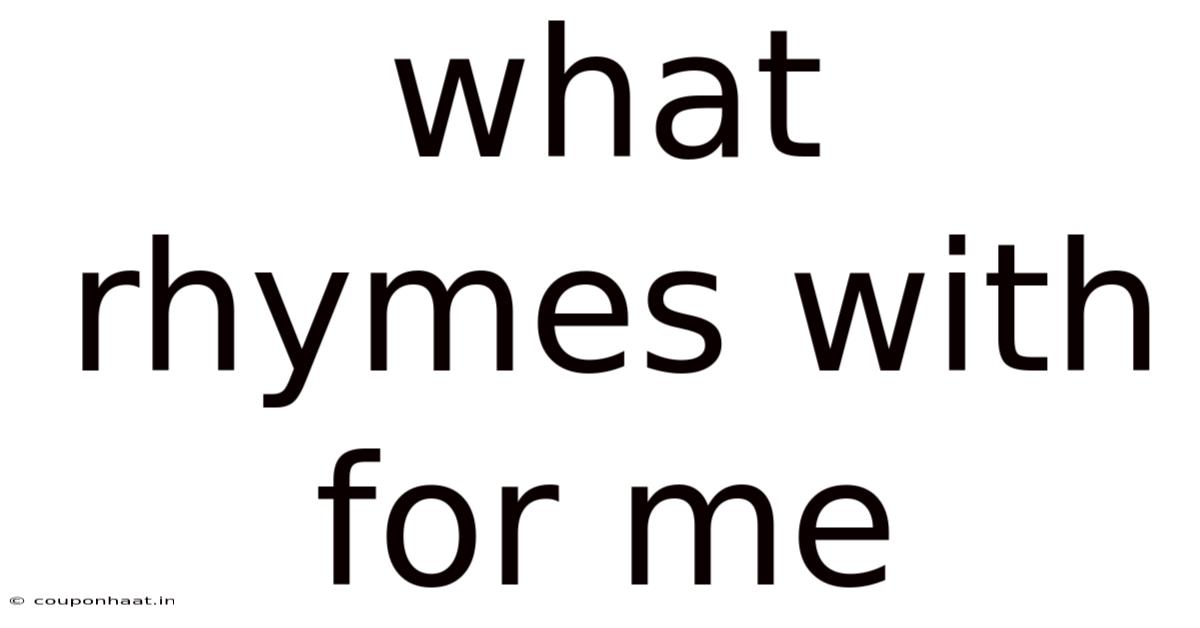 What Rhymes With For Me