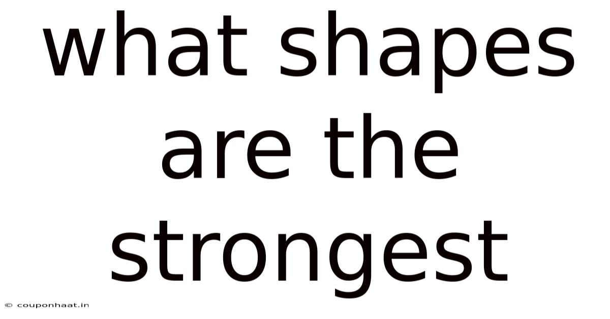 What Shapes Are The Strongest