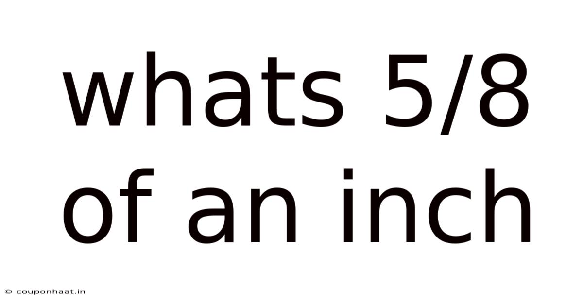 Whats 5/8 Of An Inch