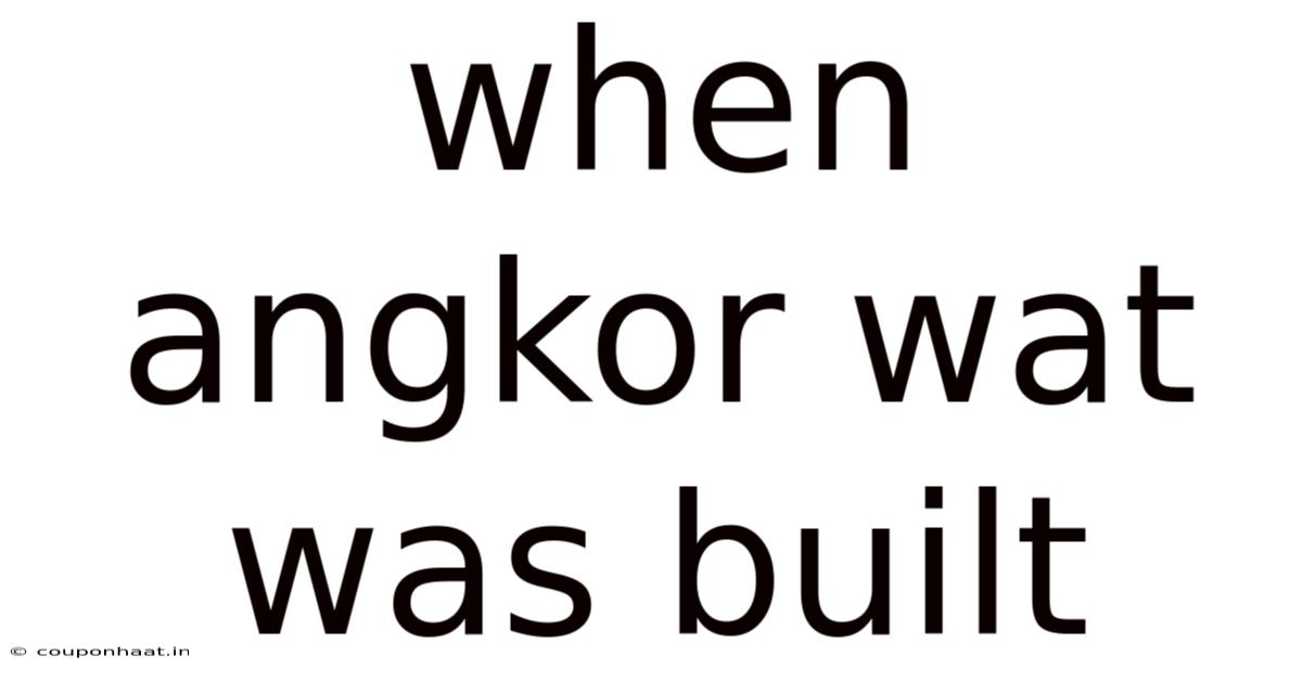 When Angkor Wat Was Built