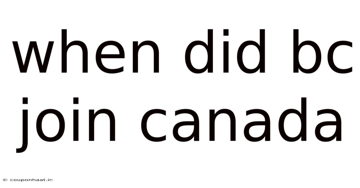 When Did Bc Join Canada