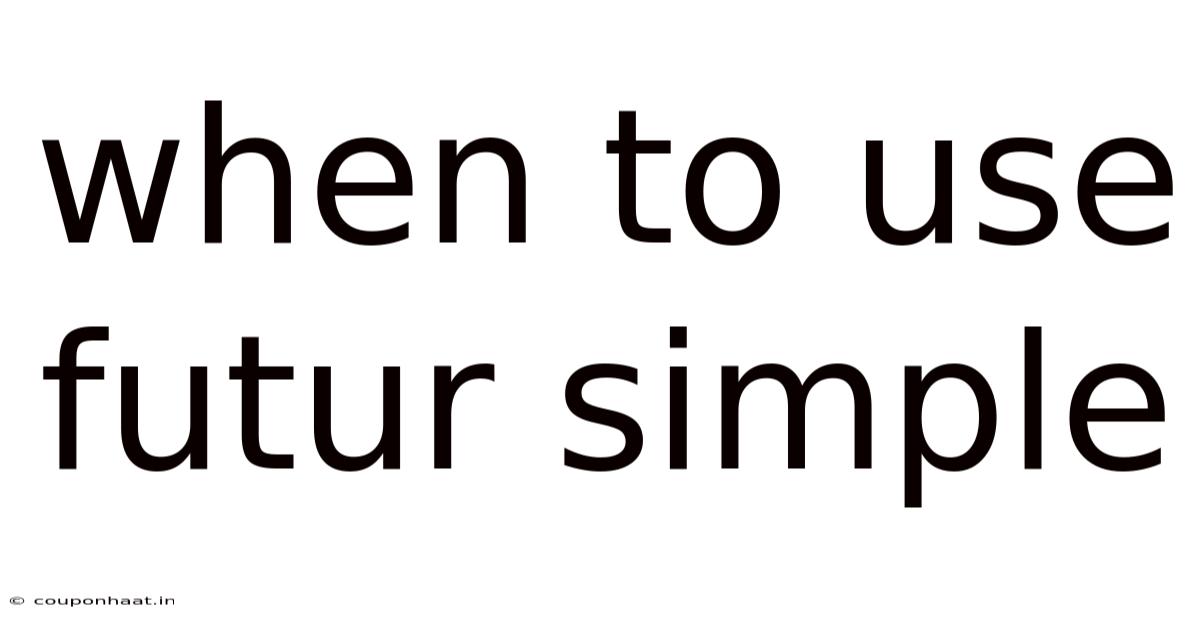 When To Use Futur Simple