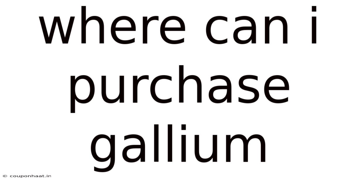 Where Can I Purchase Gallium