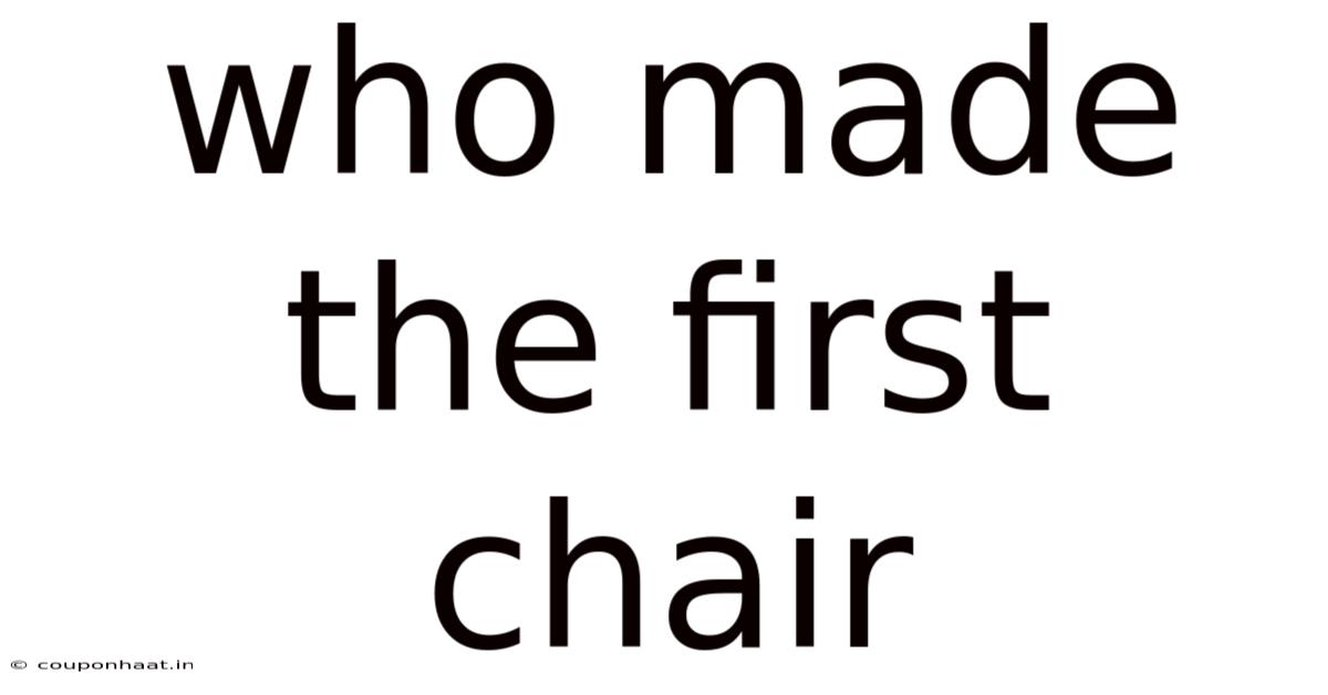 Who Made The First Chair